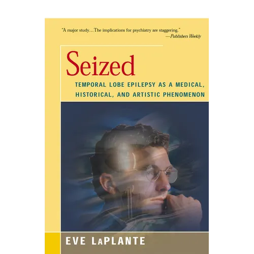 Seized: Temporal Lobe Epilepsy as a Medical, Historical, and Artistic Phenomenon - Paperback