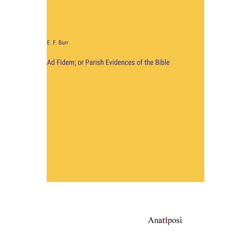 Ad Fidem; or Parish Evidences of the Bible - Hardcover