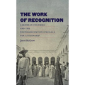 The Work of Recognition: Caribbean Colombia and the Postemancipation Struggle for Citizenship - Paperback