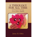 A Theology for All Time: Love, Justice, Equality - Hardcover
