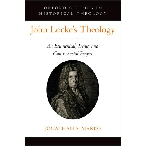 John Locke's Theology: An Ecumenical, Irenic, and Controversial Project - Hardcover