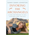 Invoking the Archangels: A Nine-Step Process to Heal Your Body, Mind, and Soul - Paperback