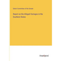 Report on the Alleged Outrages in the Southern States - Paperback