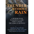 Thunder Without Rain: A Memoir with Dangerous Game, God's Cattle, the African Buffalo - Hardcover