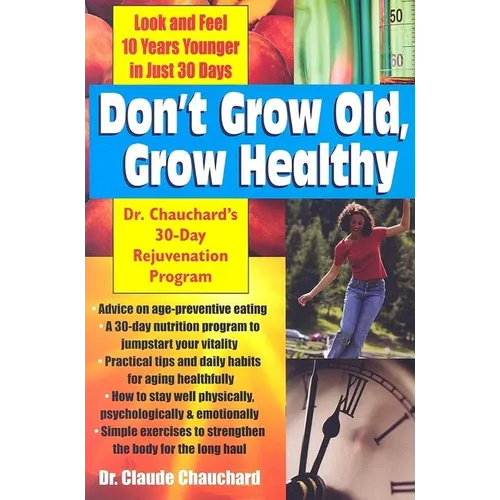 Don't Grow Old, Grow Healthy: Look and Feel Younger...Dr. Chauchard's 30-Day Rejuvenation Program - Paperback