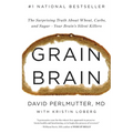 Grain Brain: The Surprising Truth about Wheat, Carbs, and Sugar--Your Brain's Silent Killers - Hardcover