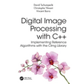 Digital Image Processing with C++: Implementing Reference Algorithms with the Cimg Library - Paperback