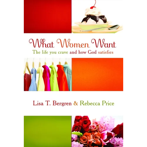 What Women Want: The Life You Crave and How God Satisfies - Paperback