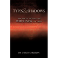 TYPES and SHADOWS: Prophetic Pictures to Wholeness in Christ - Paperback