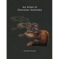 An Atlas of Dinosaur Anatomy - Paperback