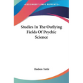 Studies In The Outlying Fields Of Psychic Science - Paperback
