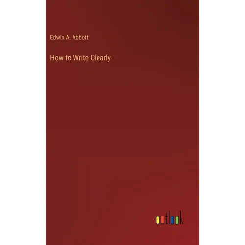How to Write Clearly - Hardcover