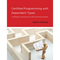 Certified Programming with Dependent Types: A Pragmatic Introduction to the Coq Proof Assistant - Paperback