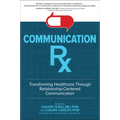 Communication Rx: Transforming Healthcare Through Relationship-Centered Communication - Hardcover
