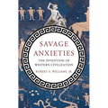 Savage Anxieties: The Invention of Western Civilization - Hardcover
