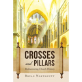 Crosses and Pillars: Rediscovering Church History - Hardcover