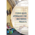 Studio-Based Approaches for Multimodal Projects: Models to Promote Engaged Student Learning - Hardcover
