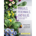 Annuals, Perennials, and Bulbs: 377 Flower Varieties for a Vibrant Garden - Paperback