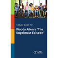 A Study Guide for Woody Allen's "The Kugelmass Episode" - Paperback