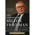 The Indispensable Milton Friedman: Essays on Politics and Economics - Hardcover
