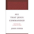 All That Jesus Commanded: The Christian Life According to the Gospels - Hardcover