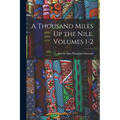 A Thousand Miles Up the Nile, Volumes 1-2 - Paperback