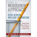Using the Workshop Approach in the High School English Classroom: Modeling Effective Writing, Reading, and Thinking Strategies for Student Success - Paperback