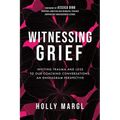 Witnessing Grief: Inviting Trauma and Loss to Our Coaching Conversations, An Enneagram Perspective - Paperback