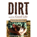 Dirt and the Good Life - Paperback