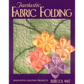 Fantastic Fabric Folding: Innovative Quilting Projects - Print on Demand Edition - Paperback