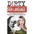 Dirty Sign Language: Everyday Slang from What's Up? to F*%# Off! - Paperback