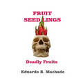 Fruitful Seedlings, Deadly Fruits - Paperback