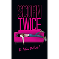 Scorn Twice: So Now What? - Hardcover