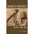David's Politics: Servant, Rebel, King - Hardcover