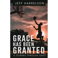 Grace Has Been Granted: A Journey Through Grief - Paperback
