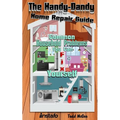 The Handy-Dandy Home Repair Guide: Common Household Problems You Can Fix Yourself - Paperback