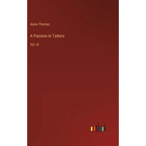 A Passion in Tatters: Vol. III - Hardcover