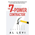 The 7-Power Contractor: Run Your Contracting Business With Less Stress and More Success - Paperback