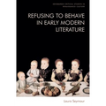 Refusing to Behave in Early Modern Literature - Hardcover