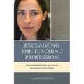 Reclaiming the Teaching Profession: Transforming the Dialogue on Public Education - Paperback