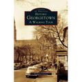 Historic Georgetown: A Walking Tour - Hardcover