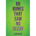 66 Bones That Saw No Decay - Paperback