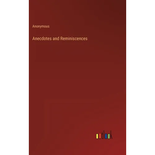 Anecdotes and Reminiscences - Hardcover