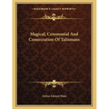 Magical, Ceremonial And Consecration Of Talismans - Paperback