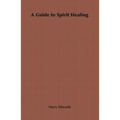 A Guide to Spirit Healing - Paperback
