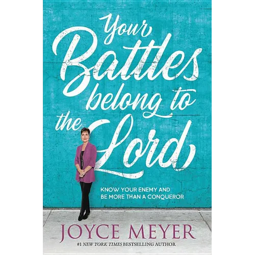 Your Battles Belong to the Lord: Know Your Enemy and Be More Than a Conqueror - Hardcover