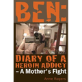 Ben Diary of A Heroin Addict: A Mothers Fight - Paperback