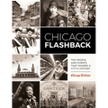 Chicago Flashback: The People and Events That Shaped a City's History - Hardcover