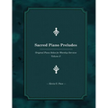 Sacred Piano Preludes: Original Piano Solos for Worship Services - Paperback
