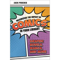 Maximizing the Impact of Comics in Your Library: Graphic Novels, Manga, and More - Paperback